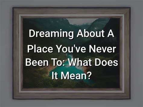 What Does It Mean When You Dream About a Place You've Never Been .